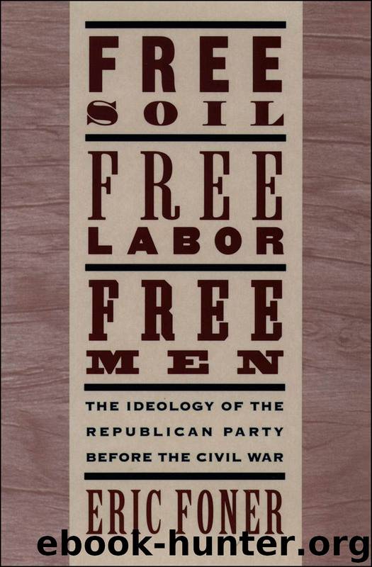 Free Soil, Free Labor, Free Men by Foner Eric;