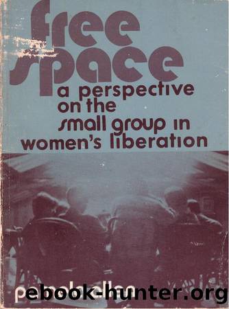 Free Space: A Perspective on the Small Group in Women's Liberation by Pamela Allen