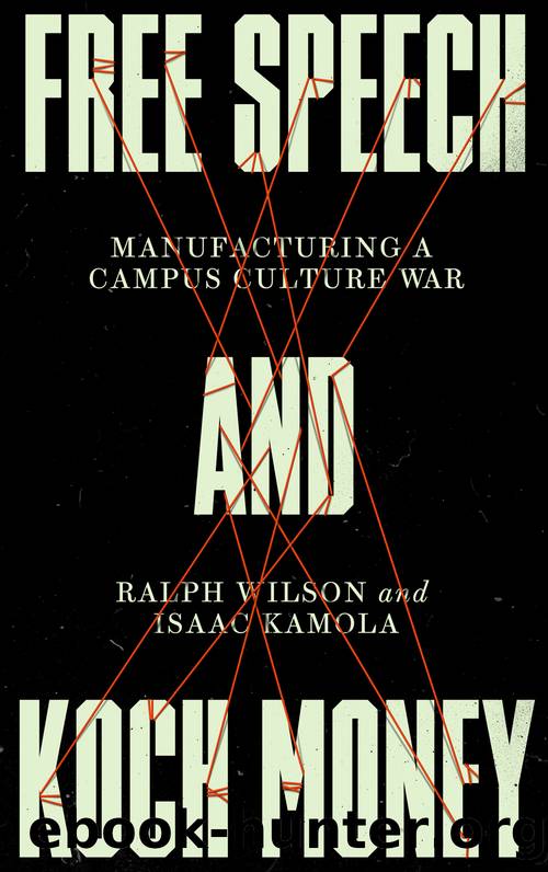Free Speech and Koch Money: Manufacturing a Campus Culture War by Ralph Wilson & Isaac Kamola