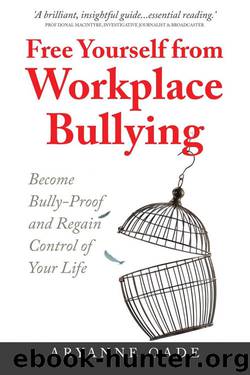 Free Yourself from Workplace Bullying: Become Bully-Proof and Regain Control of Your Life by Aryanne Oade