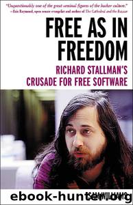 Free as in Freedom, Richard Stallman's Crusade for Free Software by Sam Williams