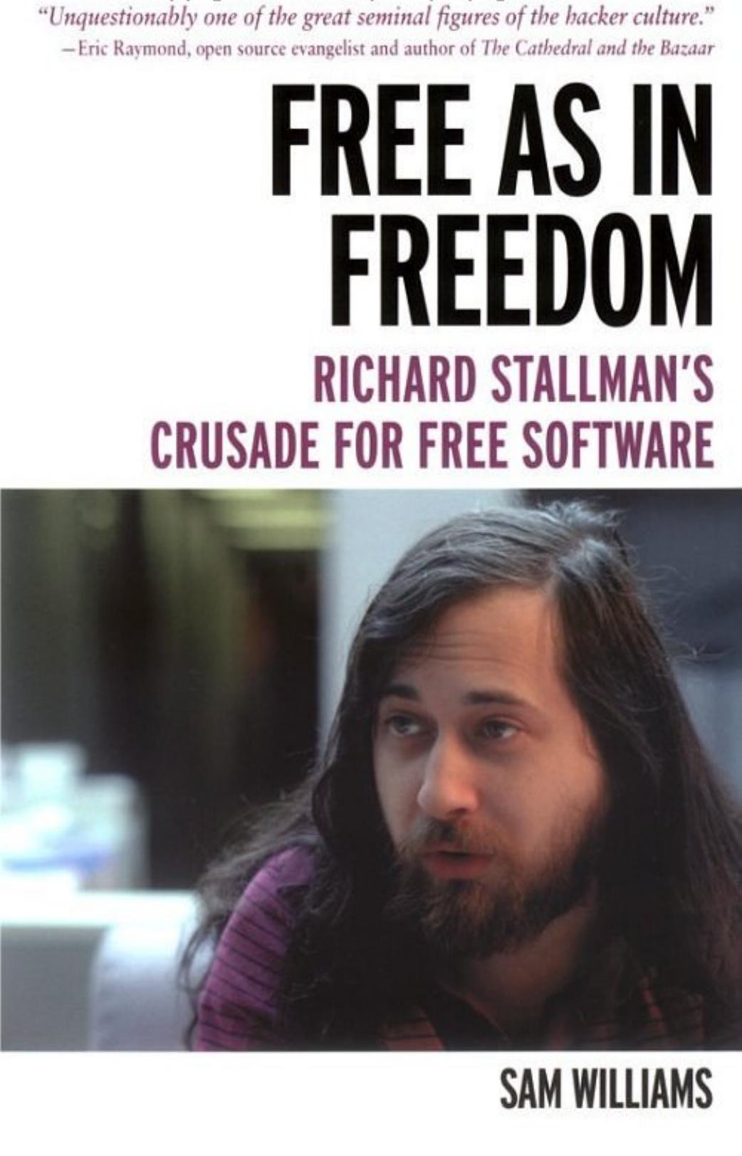 Free as in Freedom: Richard Stallman's Crusade for Free Software by Sam Williams