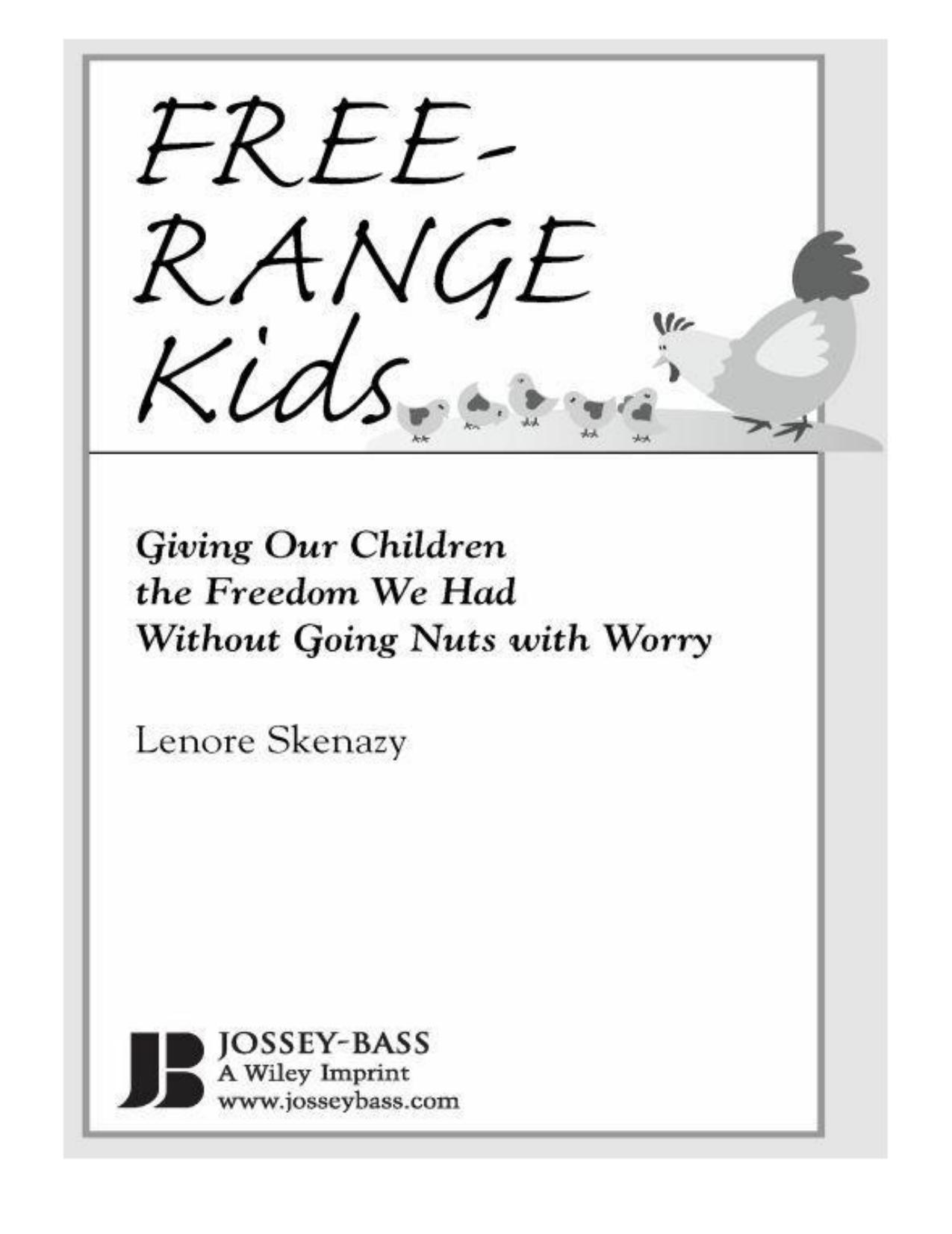 Free-Range Kids, How to Raise Safe, Self-Reliant Children (Without Going Nuts with Worry) by Lenore Skenazy