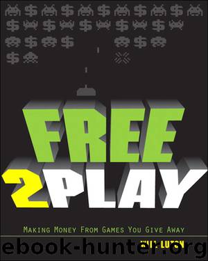 Free-to-Play: Making Money From Games You Give Away by Will Luton