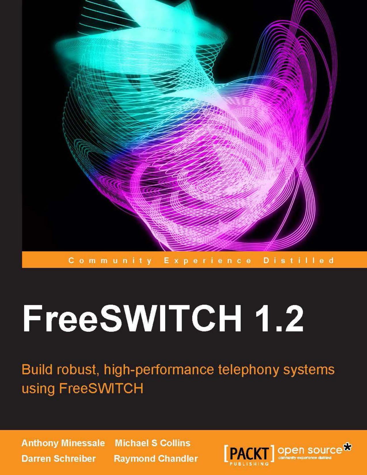 FreeSWITCH 1.2 by Anthony Minessale Michael S Collins Darren Schreiber Raymond Chandler