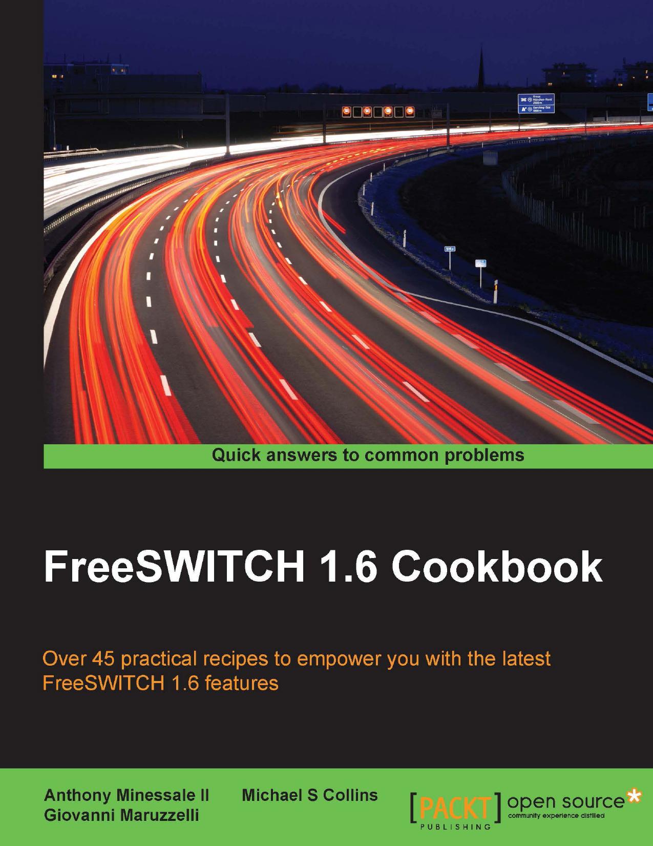 FreeSWITCH 1.6 Cookbook: Over 45 practical recipes to empower you with the latest FreeSWITCH 1.6 features by Unknown
