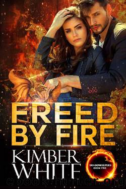 Freed by Fire (Dragonkeepers Book 5) by Kimber White