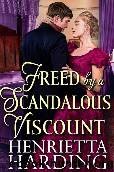 Freed by a Scandalous Viscount: A Historical Regency Romance Novel by Henrietta Harding