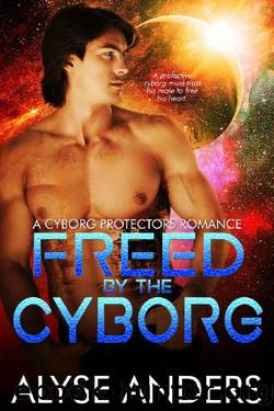 Freed by the Cyborg (Cyborg Protectors Book 6) by Alyse Anders