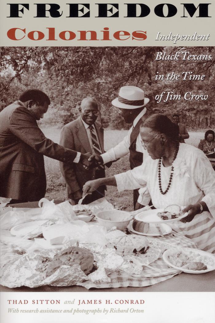 Freedom Colonies: Independent Black Texans in the Time of Jim Crow (Jack and Doris Smothers Series in Texas History, Life, and Culture) by Thad
