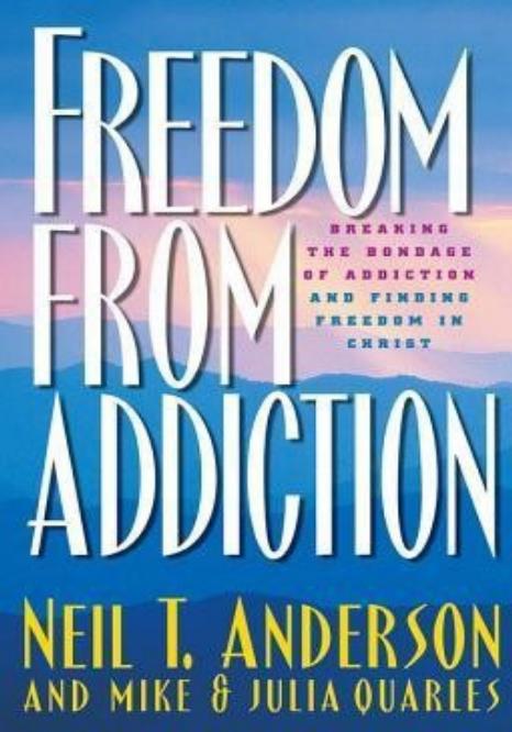 Freedom From Addiction: Breaking the Bondage of Addiction and Finding Freedom in Christ by Neil T. Anderson