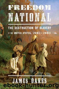 Freedom National: The Destruction of Slavery in the United States, 1861-1865 by Oakes James