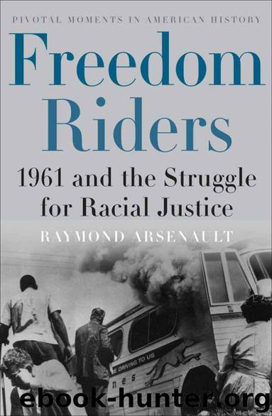 Freedom Riders: 1961 and the Struggle for Racial Justice (Pivotal Moments in American History) by Arsenault Raymond