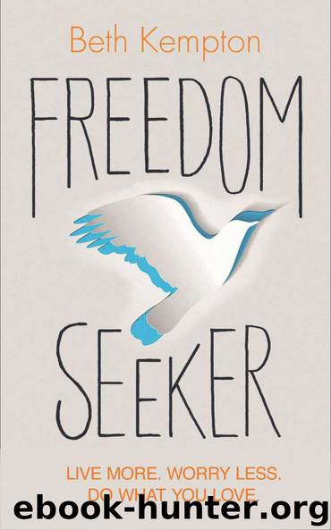 Freedom Seeker: Live More. Worry Less. Do What You Love. by Beth Kempton