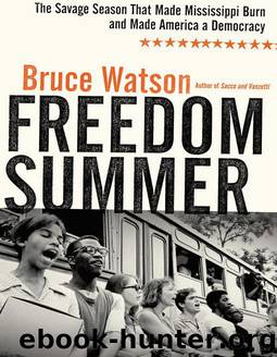 Freedom Summer: The Savage Season That Made Mississippi Burn and Made America a Democracy by Bruce Watson