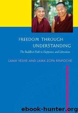 Freedom Through Understanding: The Buddhist Path to Happiness and Liberation by Lama Yeshe & Lama Zopa Rinpoche & Nicholas Ribush