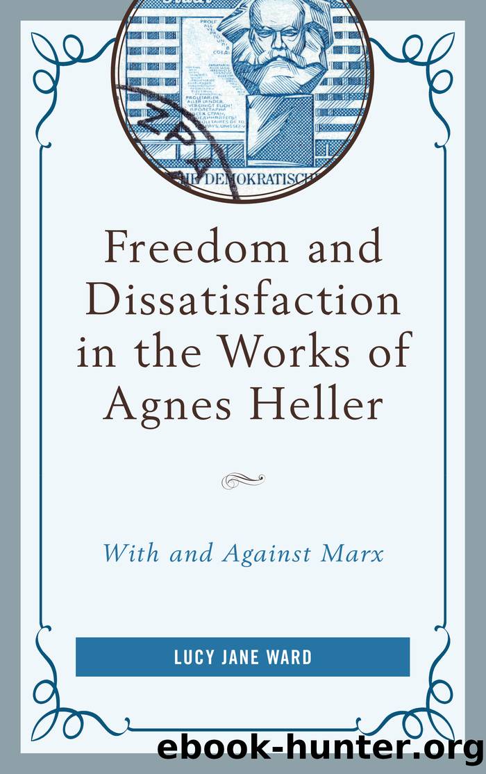 Freedom and Dissatisfaction in the Works of Agnes Heller by Ward Lucy Jane;