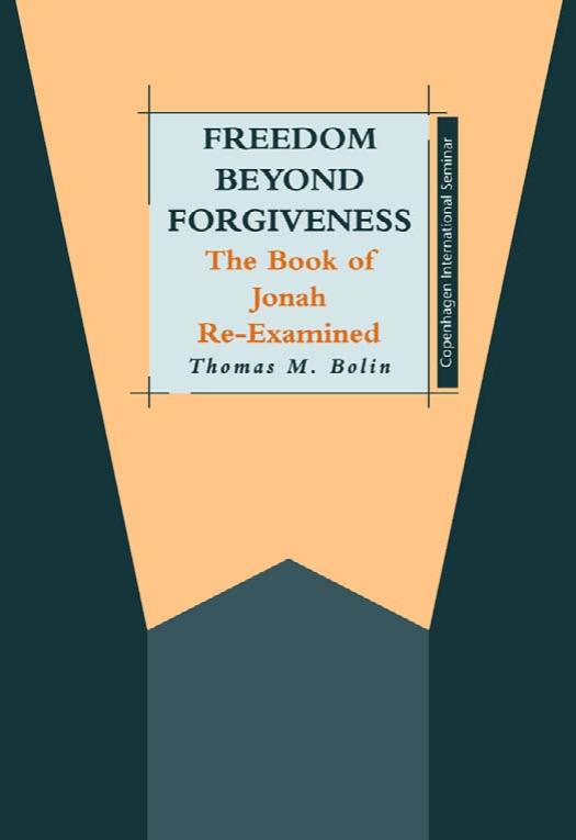 Freedom beyond Forgiveness: The Book of Jonah Re-examined (JSOT Supplement) by Thomas M. Bolin