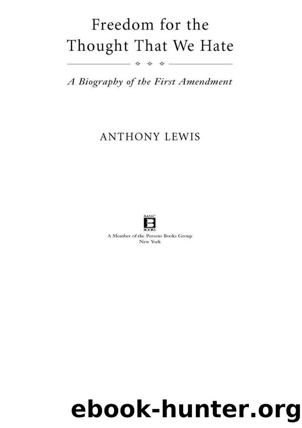 Freedom for the Thought That We Hate_A Biography of the First Amendment by Anthony Lewis