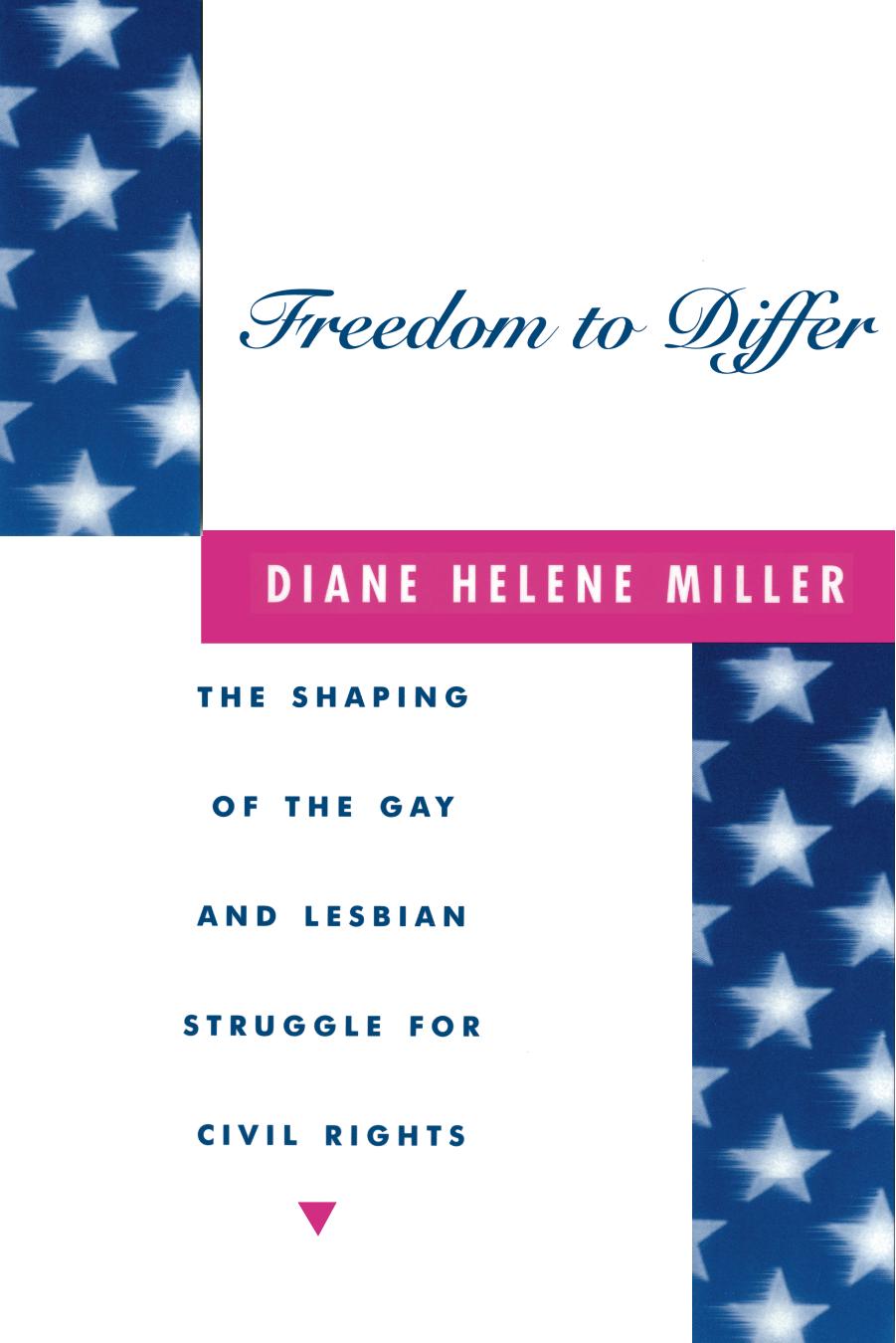 Freedom to Differ: The Shaping of the Gay and Lesbian Struggle for Civil Rights by Diane Helene Miller