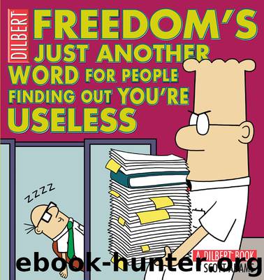 Freedom's Just Another Word for People Finding Out You're Useless by Scott Adams