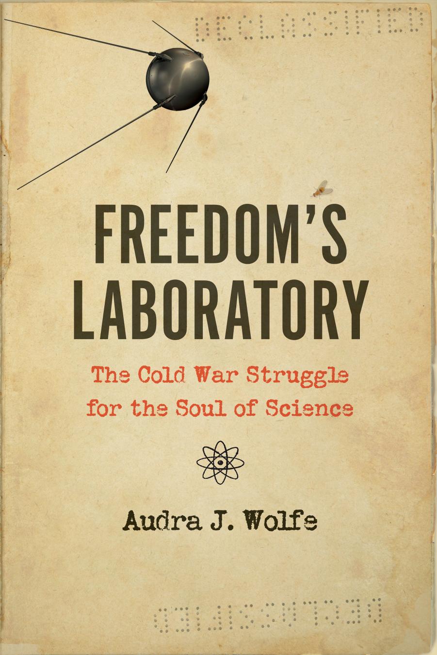 Freedom's Laboratory by Audra J. Wolfe