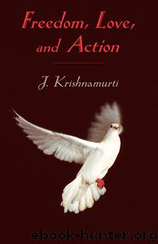 Freedom, Love, and Action by Krishnamurti