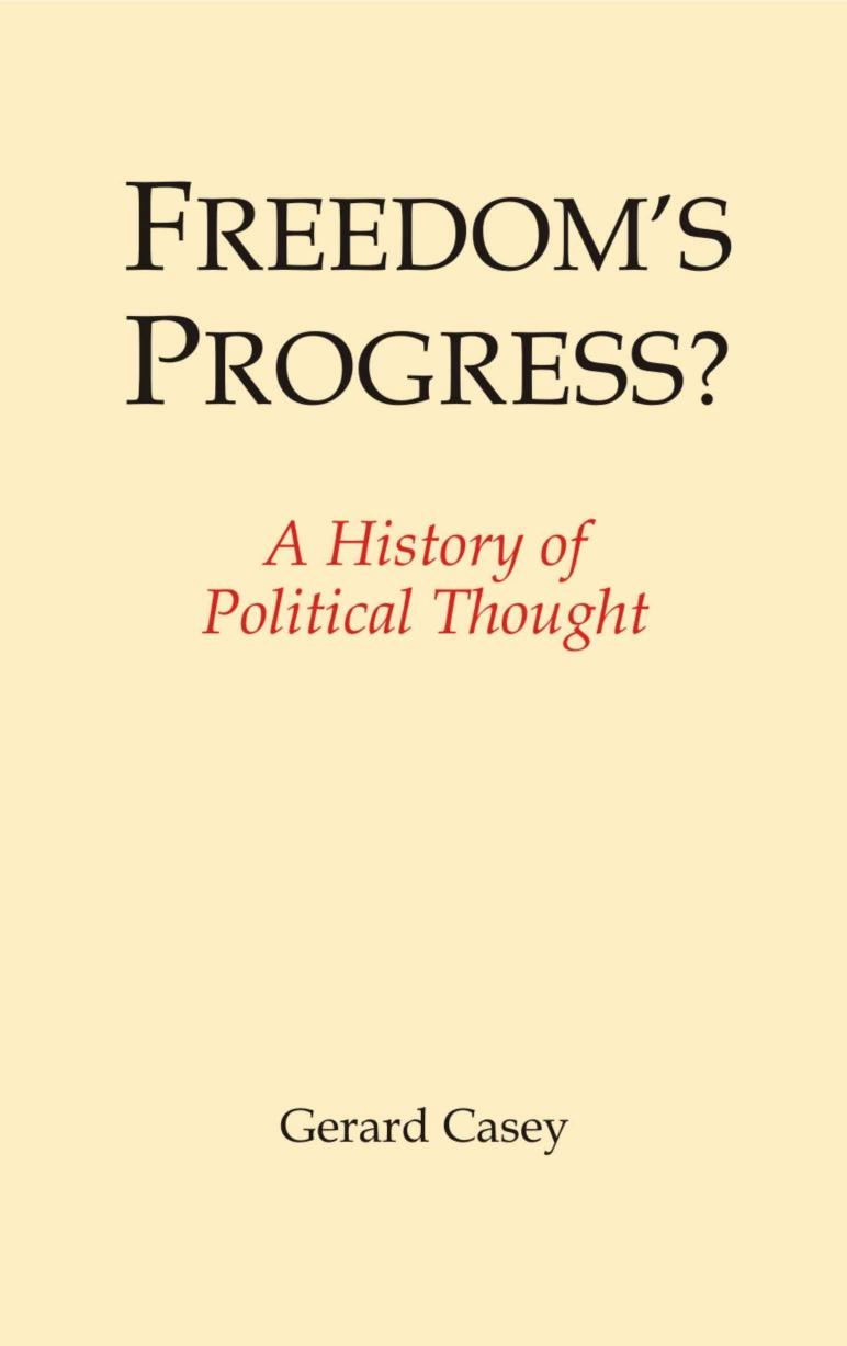Freedomâs Progress? A History of Political Thought by Gerard Casey