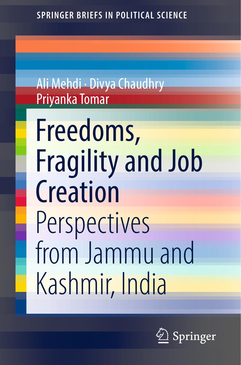 Freedoms, Fragility and Job Creation: Perspectives from Jammu and Kashmir, India by Ali Mehdi Divya Chaudhry Priyanka Tomar