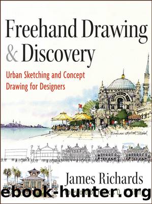 Freehand Drawing and Discovery: urban sketching and concept drawing for designers by James Richards