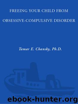 Freeing Your Child from Obsessive-Compulsive Disorder by Tamar Chansky Ph.D