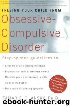 Freeing Your Child from Obsessive-Compulsive Disorder by Tamar Chansky