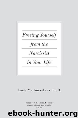 Freeing Yourself From the Narcissist in Your Life by Linda Martinez-Lewi
