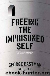 Freeing the Imprisoned Self: A Memoir by George Eastman