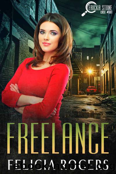 Freelance (Ericka Stone Case #001) by Felicia Rogers
