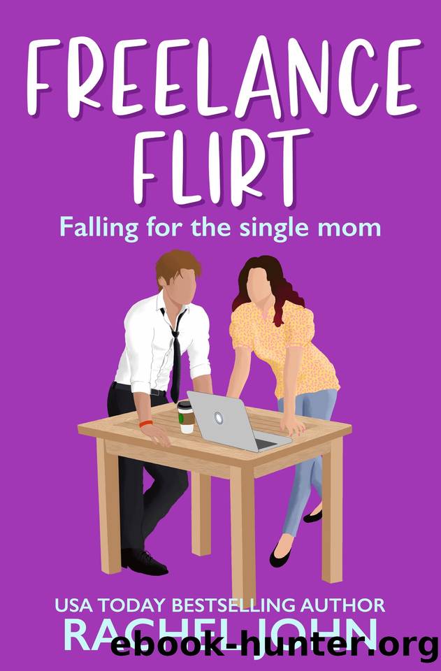 Freelance Flirt: Falling for the Single Mom (Sworn to Loathe You Book 5) by Rachel John