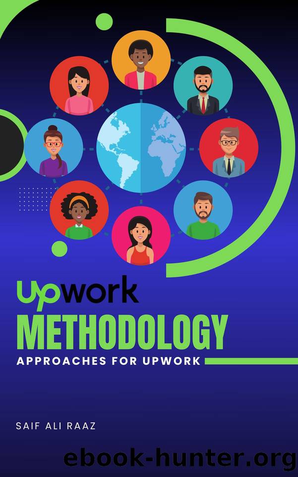 Freelance Mastery: Building a Successful Career on Upwork: Strategies, Tips, and Tactics for Thriving in the Gig Economy by RAAZ Saif Ali