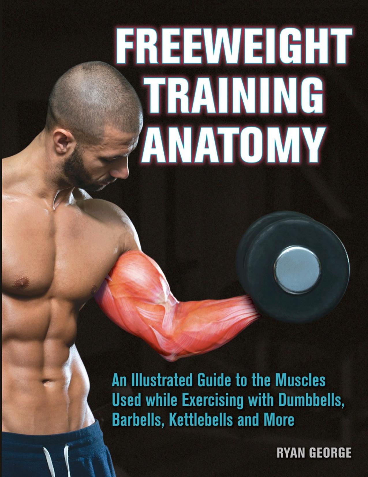 Freeweight Training Anatomy by Ryan George