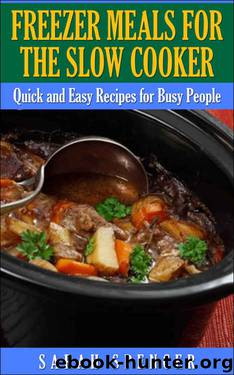 Freezer Meals for the Slow Cooker: Quick and Easy Slow Cooker Recipes for the Busy People by Sarah Spencer