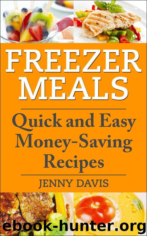 Freezer Meals: Quick and Easy Money-Saving Recipes by Jenny Davis