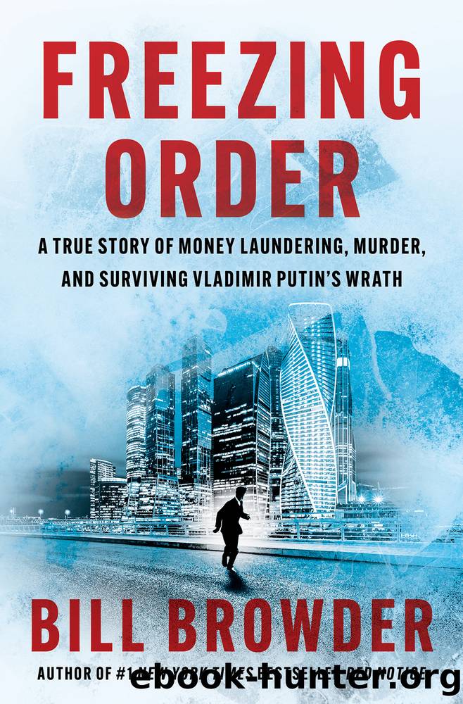 Freezing Order: A True Story of Money Laundering, Murder, and Surviving Vladimir Putin's Wrath by Bill Browder