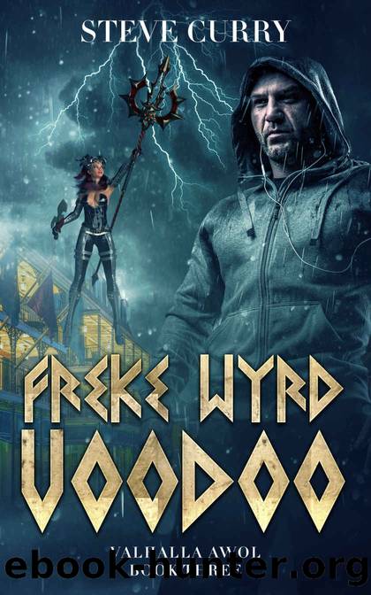 Freke Wyrd Voodoo (Valhalla AWOL Book 3) by Steve Curry