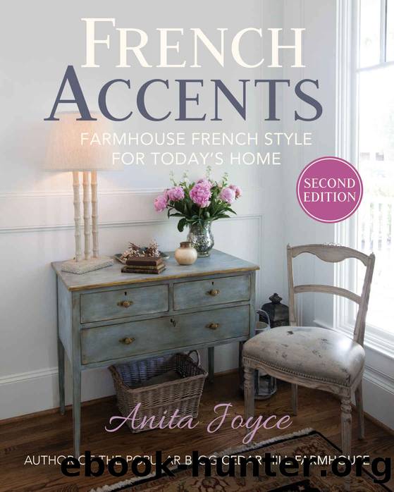 French Accents (2nd Edition): Farmhouse French Style for Today's Home by Anita Joyce