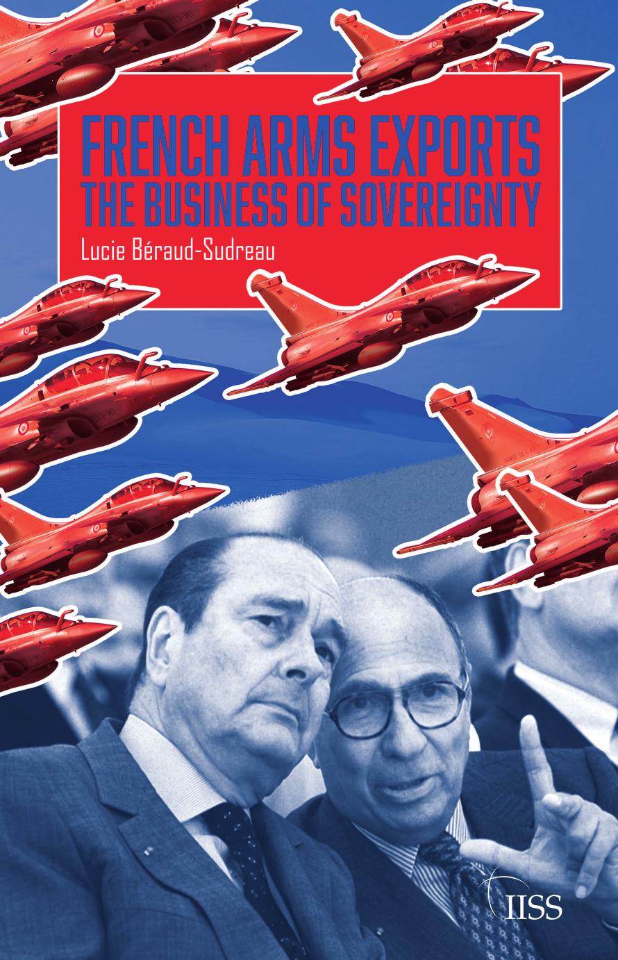 French Arms Exports: The Business of Sovereignty by Lucie Béraud-Sudreau