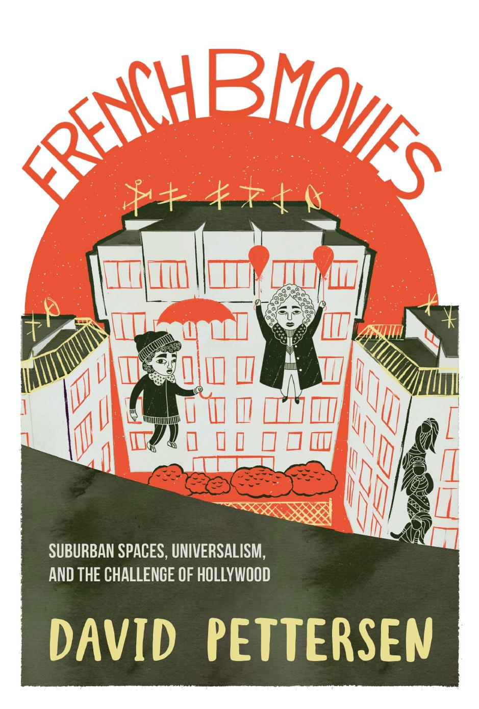 French B Movies: Suburban Spaces, Universalism, and the Challenge of Hollywood by David A. Pettersen