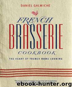 French Brasserie Cookbook: The Heart of French Home Cooking by Galmiche Daniel