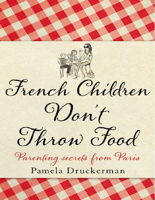 French Children Don't Throw Food by Druckerman Pamela
