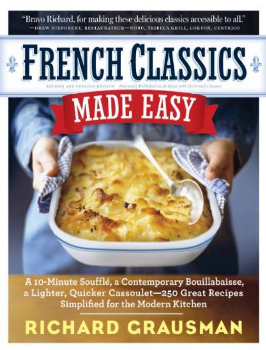 French Classics Made Easy: More Than 250 Great French Recipes Updated and Simplified for the American Kitchen by Richard Grausman