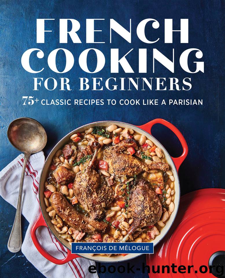 French Cooking for Beginners: 75+ Classic Recipes to Cook Like a Parisian by de Mélogue François