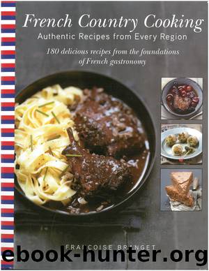 French Country Cooking: Authentic Recipes from Every Region by Françoise Branget